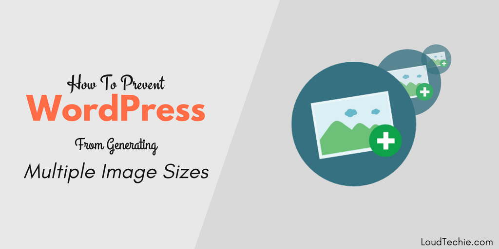 How To Prevent WordPress From Generating Multiple Images Sizes