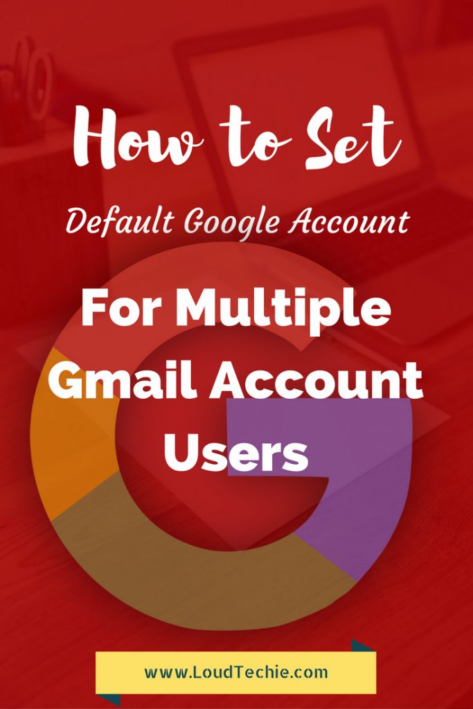 How to Set a Default Google Account For Multiple Gmail Account Users