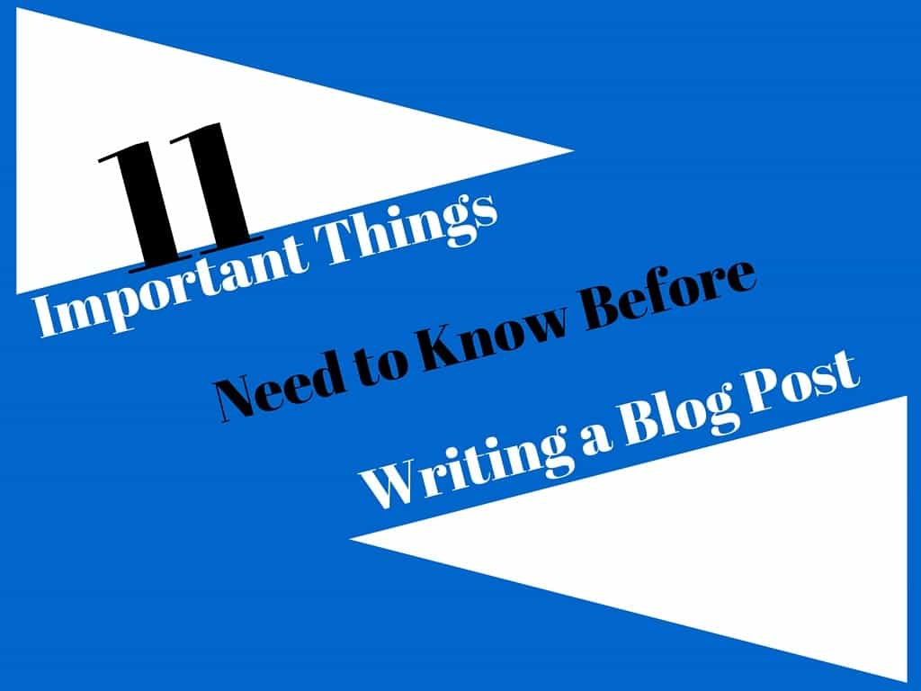 11 Important Things Need to Know Before Writing a Blog Post