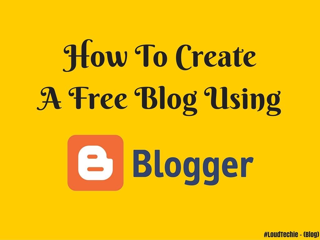 How To Create A Free Blog Using Blogger/Blogspot