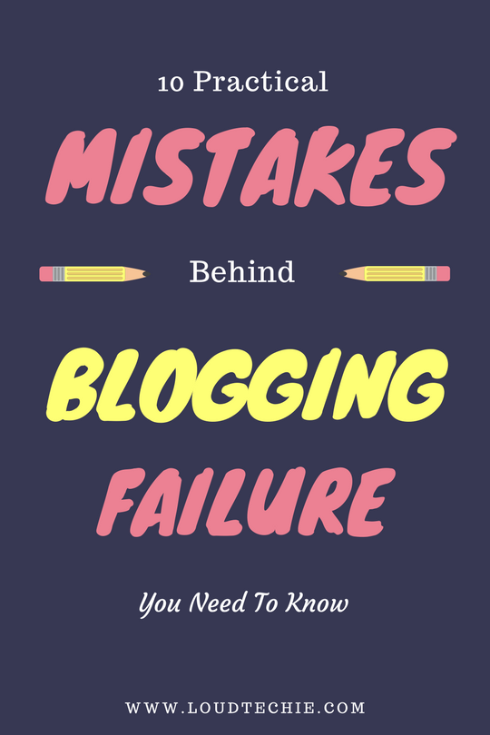 10 Practical Reasons Behind Blogging Failure You Need To Know