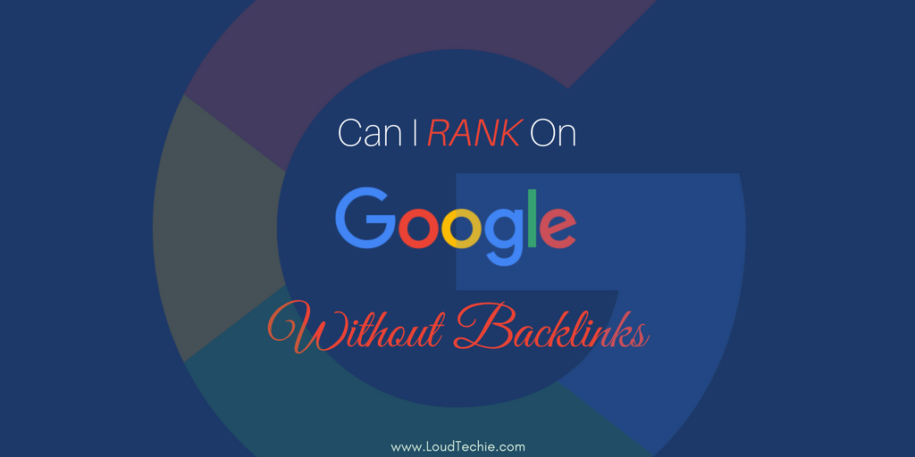Is It Possible To Rank On Google Top Results Without Backlinks
